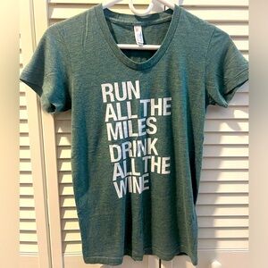 RUN ALL THE MILES DRINK ON THE WINE size small shirt
